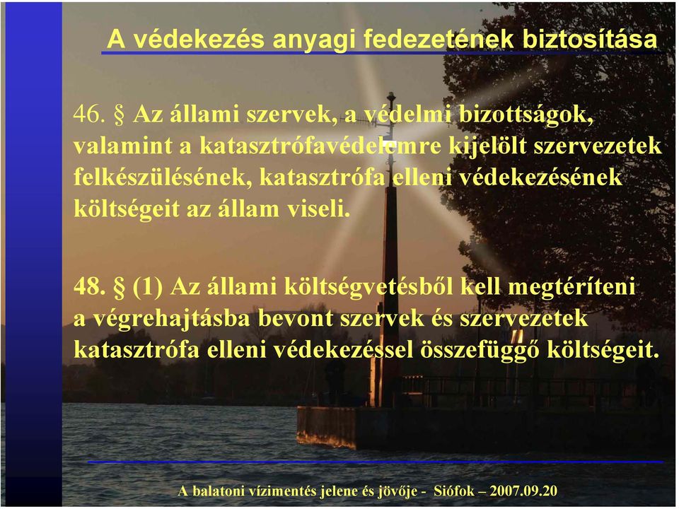 szervezetek felkészülésének, katasztrófa elleni védekezésének költségeit az állam viseli. 48.