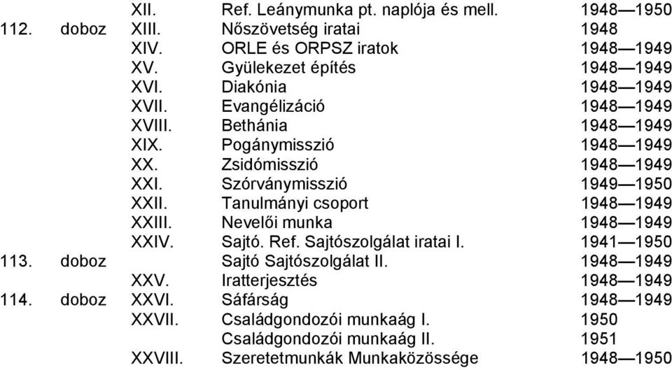 Tanulmányi csoport 1948 1949 XXIII. Nevelői munka 1948 1949 XXIV. Sajtó. Ref. Sajtószolgálat iratai I. 1941 1950 113. doboz Sajtó Sajtószolgálat II. 1948 1949 XXV.