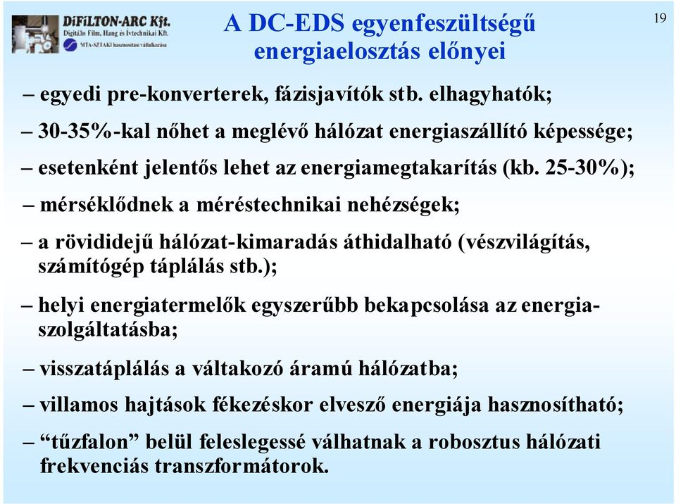 25-0%); mérséklődnek a méréstechnikai nehézségek; a rövididejű hálózat-kimaradás áthidalható (vészvilágítás, számítógép táplálás stb.