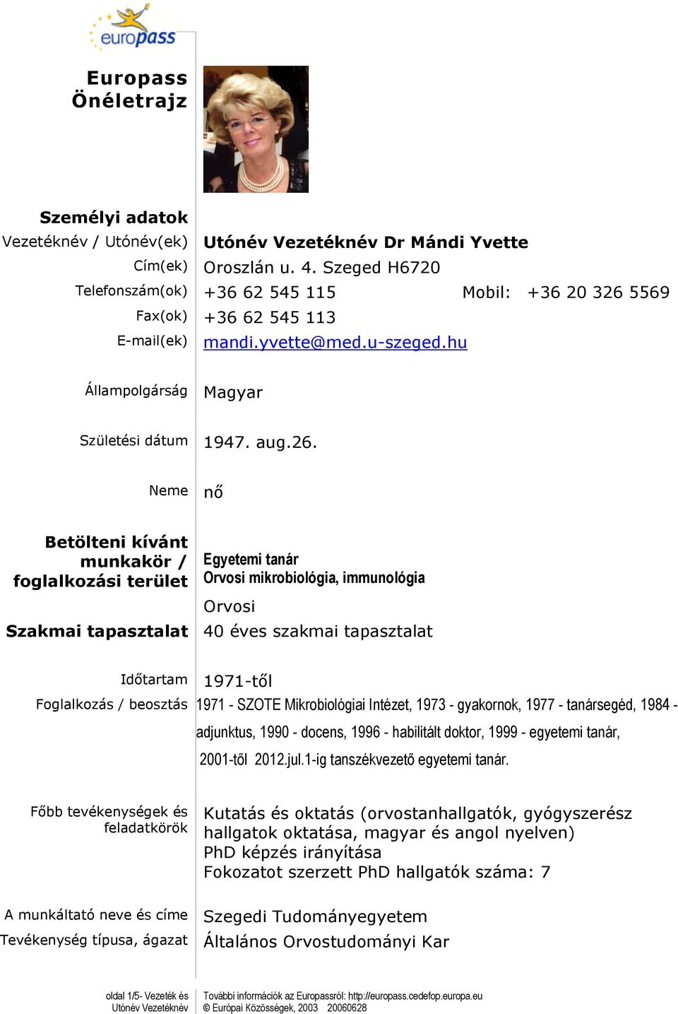 5569 Fax(ok) +36 62 545 113 E-mail(ek) mandi.yvette@med.u-szeged.hu Állampolgárság Magyar Születési dátum 1947. aug.26.