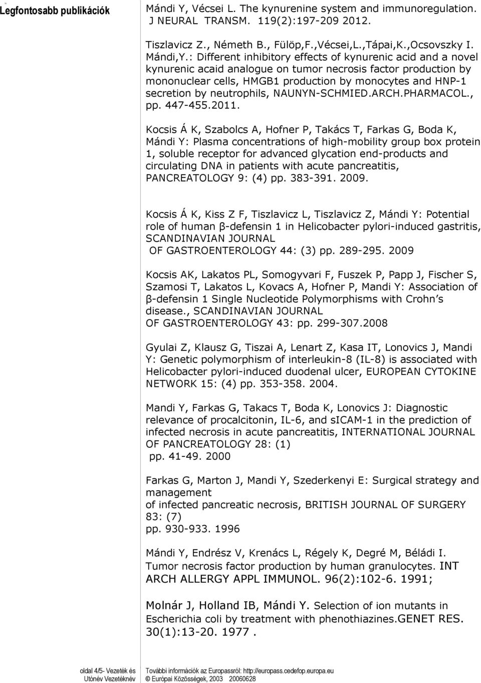 : Different inhibitory effects of kynurenic acid and a novel kynurenic acaid analogue on tumor necrosis factor production by mononuclear cells, HMGB1 production by monocytes and HNP-1 secretion by