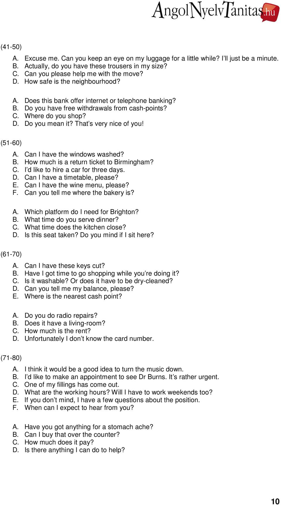 That s very nice of you! (51-60) A. Can I have the windows washed? B. How much is a return ticket to Birmingham? C. I d like to hire a car for three days. D. Can I have a timetable, please? E.