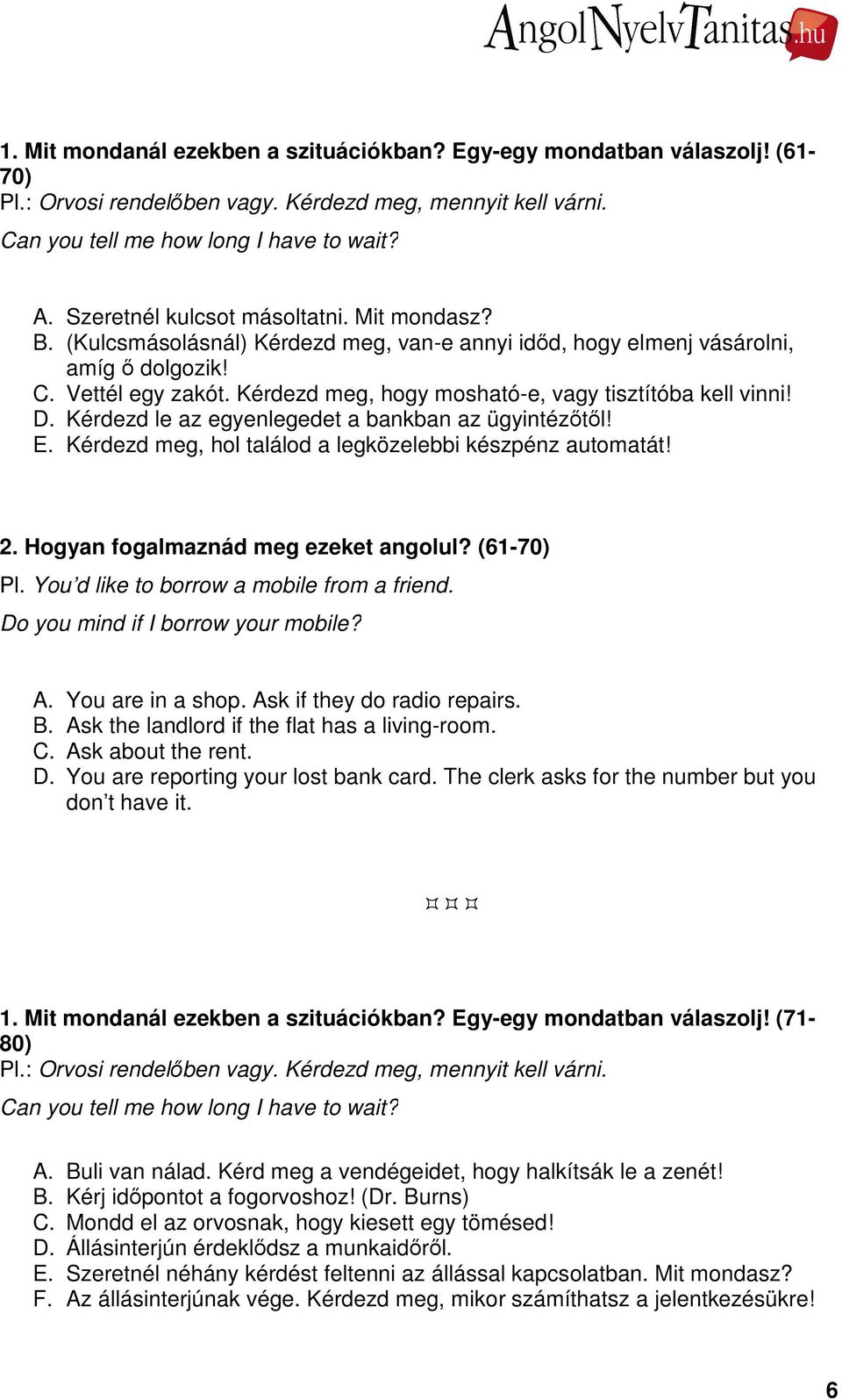 Kérdezd le az egyenlegedet a bankban az ügyintézőtől! E. Kérdezd meg, hol találod a legközelebbi készpénz automatát! 2. Hogyan fogalmaznád meg ezeket angolul? (61-70) A. You are in a shop.