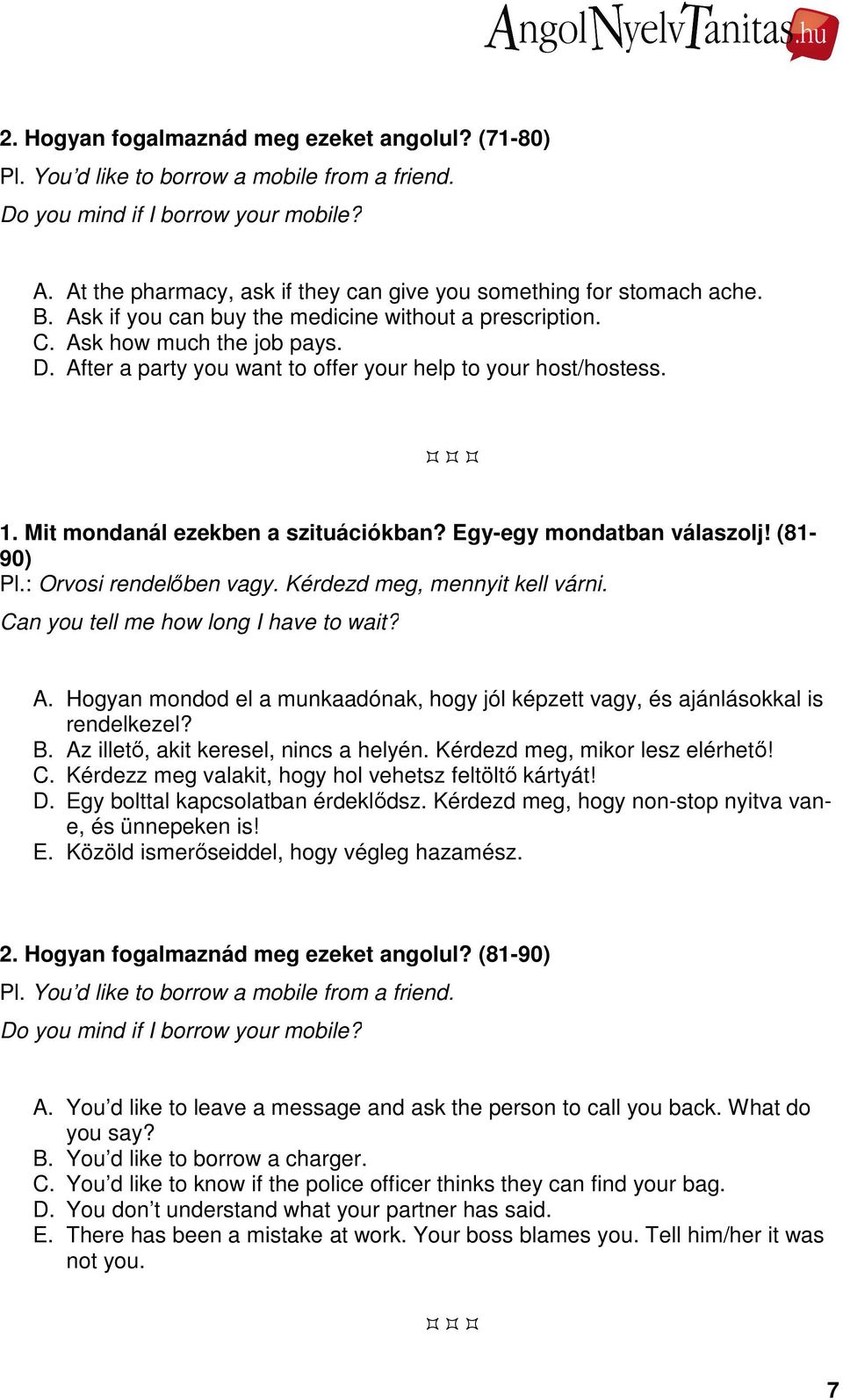 Hogyan mondod el a munkaadónak, hogy jól képzett vagy, és ajánlásokkal is rendelkezel? B. Az illető, akit keresel, nincs a helyén. Kérdezd meg, mikor lesz elérhető! C.