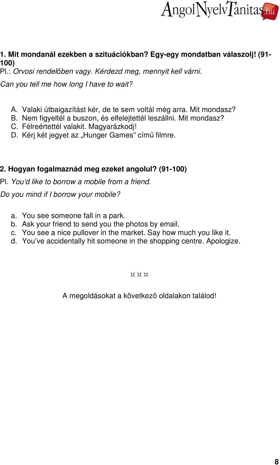 Hogyan fogalmaznád meg ezeket angolul? (91-100) a. You see someone fall in a park. b. Ask your friend to send you the photos by email. c.