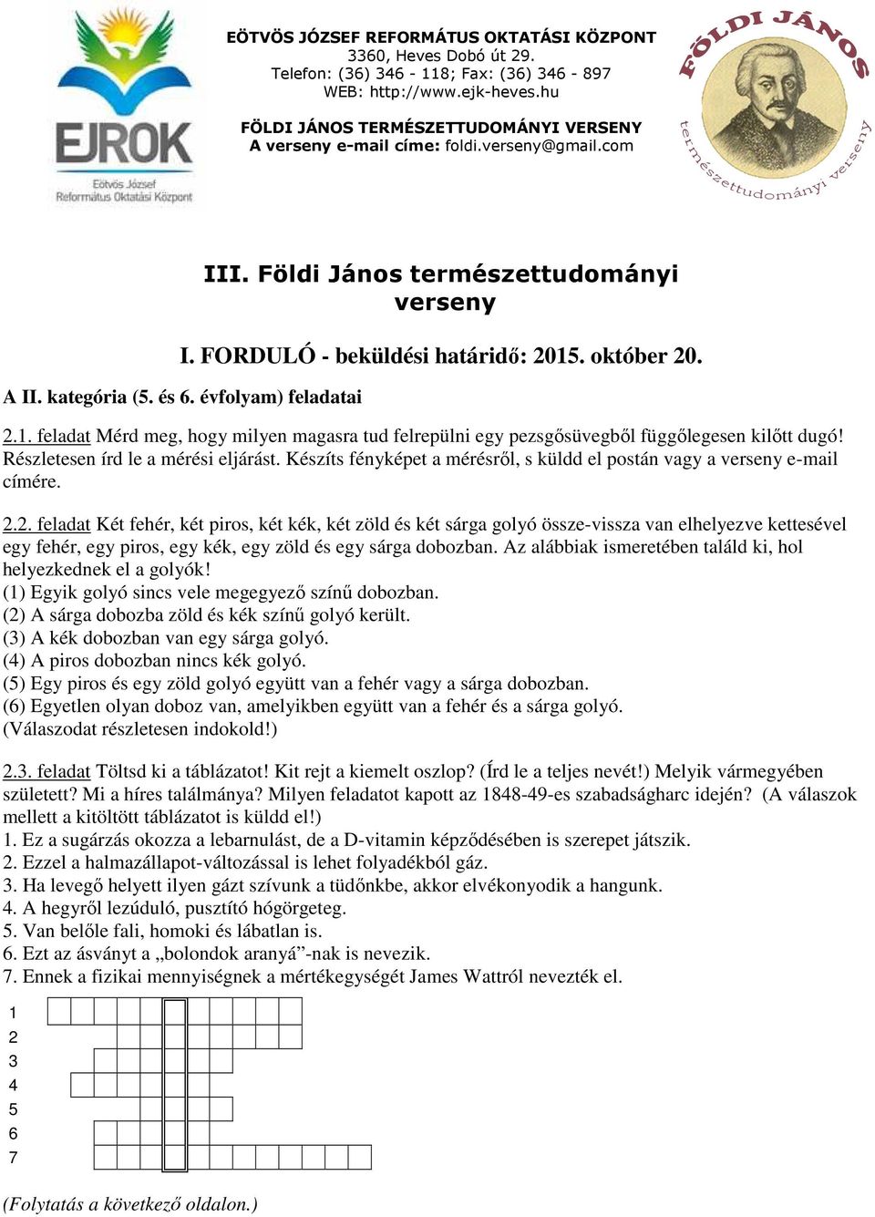 2. feladat Két fehér, két piros, két kék, két zöld és két sárga golyó össze-vissza van elhelyezve kettesével egy fehér, egy piros, egy kék, egy zöld és egy sárga dobozban.