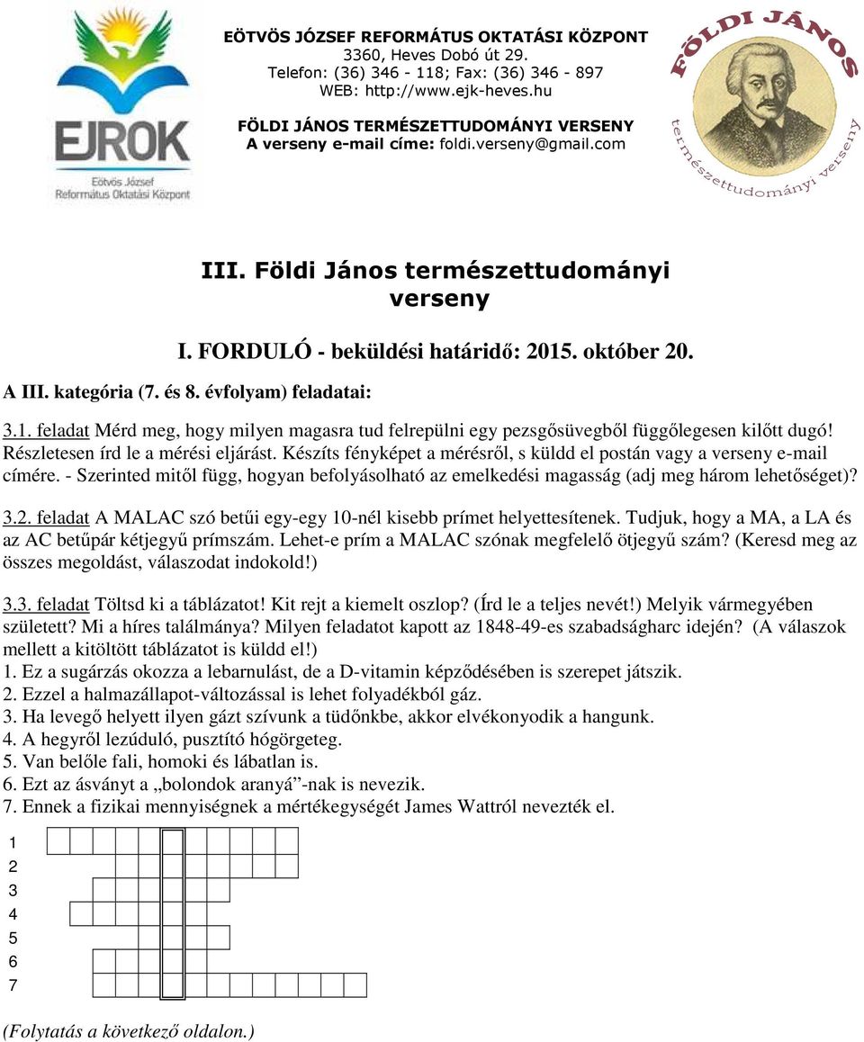 - Szerinted mitől függ, hogyan befolyásolható az emelkedési magasság (adj meg három lehetőséget)? 3.2. feladat A MALAC szó betűi egy-egy 10-nél kisebb prímet helyettesítenek.