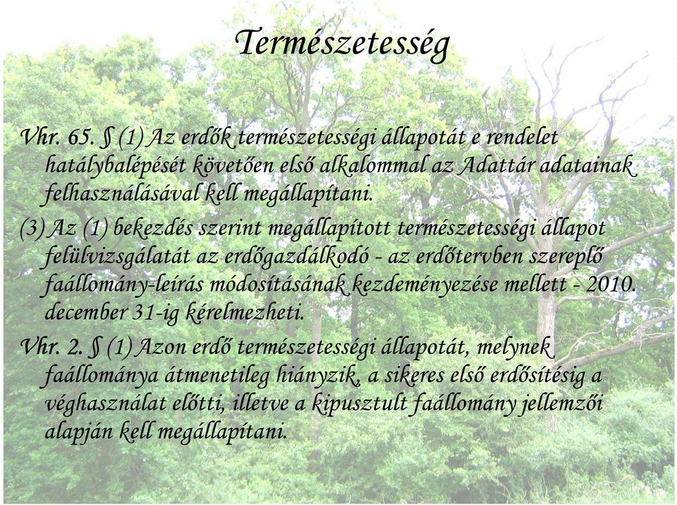 (3) Az (1) bekezdés szerint megállapított természetességi állapot felülvizsgálatát az erdőgazdálkodó - az erdőtervben szereplő faállomány-leírás