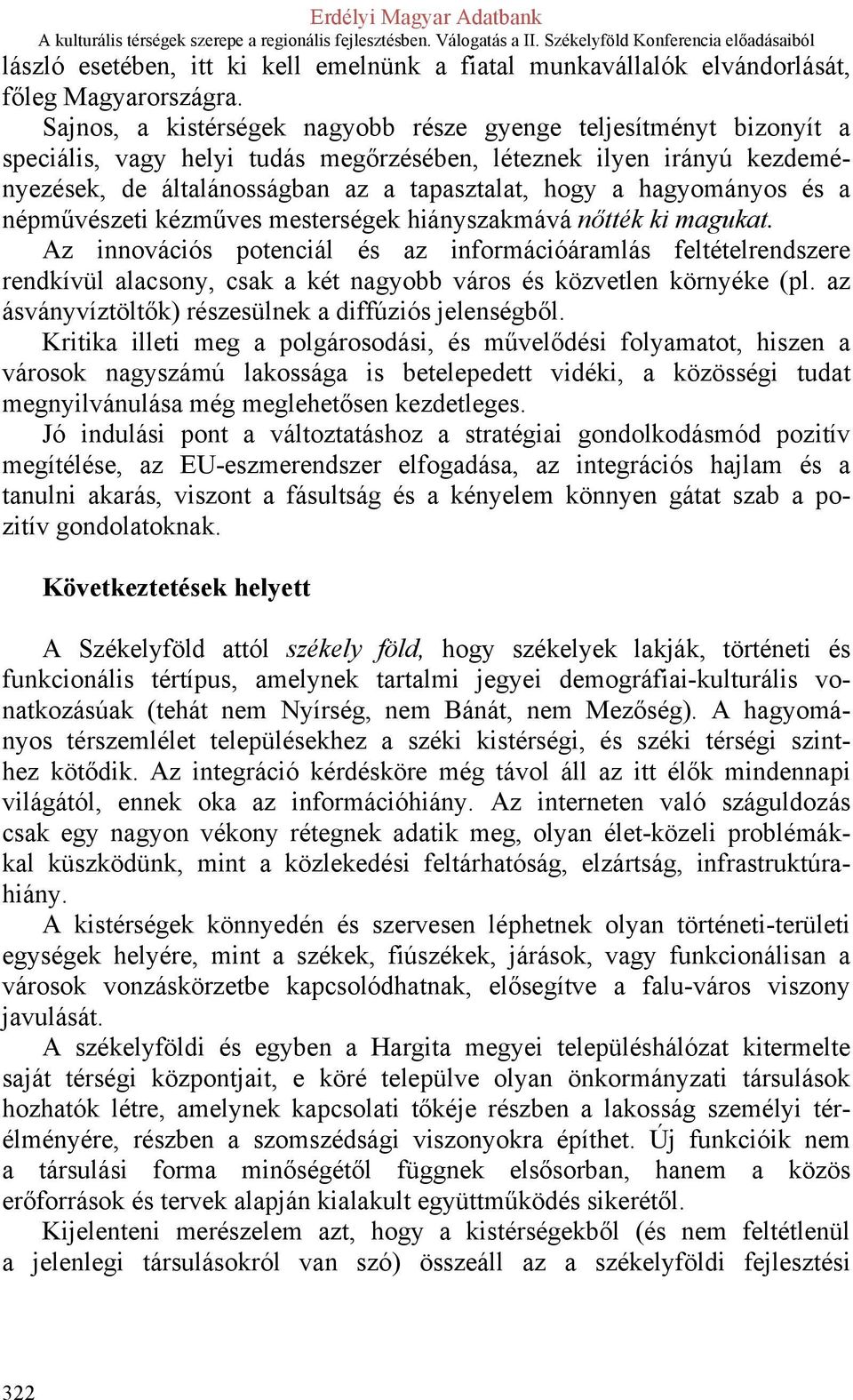 hagyományos és a népművészeti kézműves mesterségek hiányszakmává nőtték ki magukat.