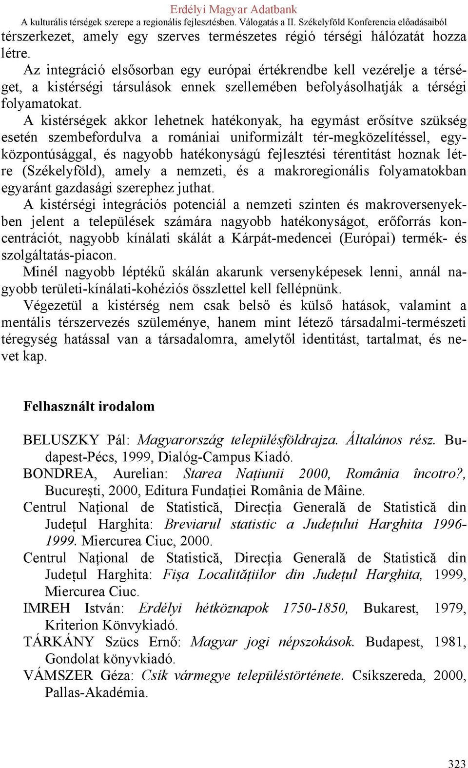 A kistérségek akkor lehetnek hatékonyak, ha egymást erősítve szükség esetén szembefordulva a romániai uniformizált tér-megközelítéssel, egyközpontúsággal, és nagyobb hatékonyságú fejlesztési