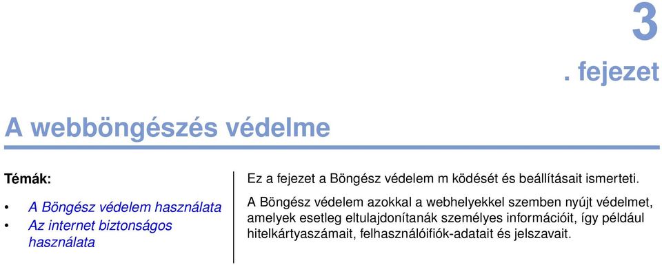 A Böngész védelem azokkal a webhelyekkel szemben nyújt védelmet, amelyek esetleg