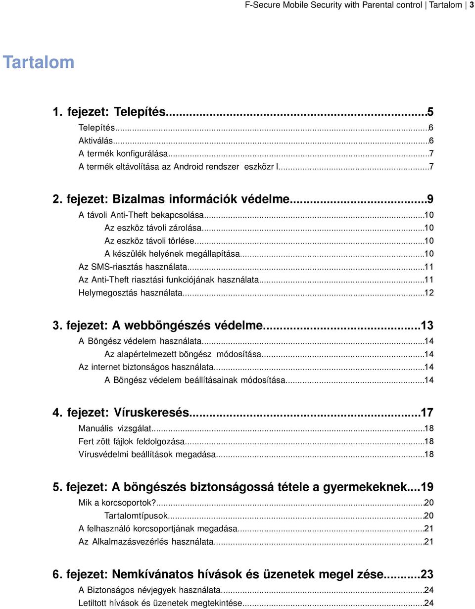 ..10 Az SMS-riasztás használata...11 Az Anti-Theft riasztási funkciójának használata...11 Helymegosztás használata...12 3. fejezet: A webböngészés védelme...13 A Böngész védelem használata.