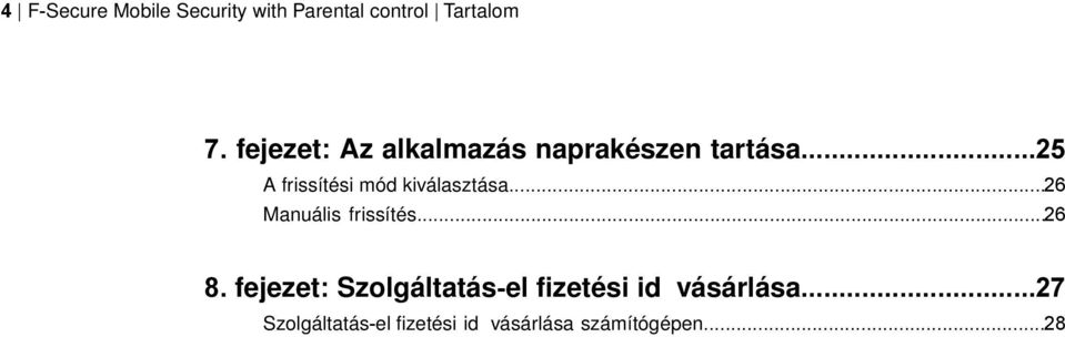 ..25 A frissítési mód kiválasztása...26 Manuális frissítés...26 8.