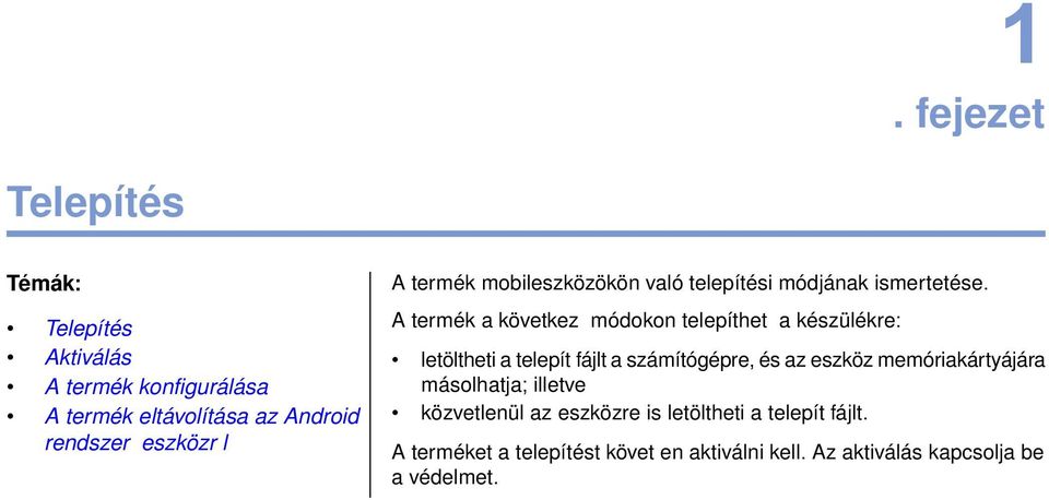 az eszköz memóriakártyájára A termék konfigurálása másolhatja; illetve A termék eltávolítása az Android közvetlenül az