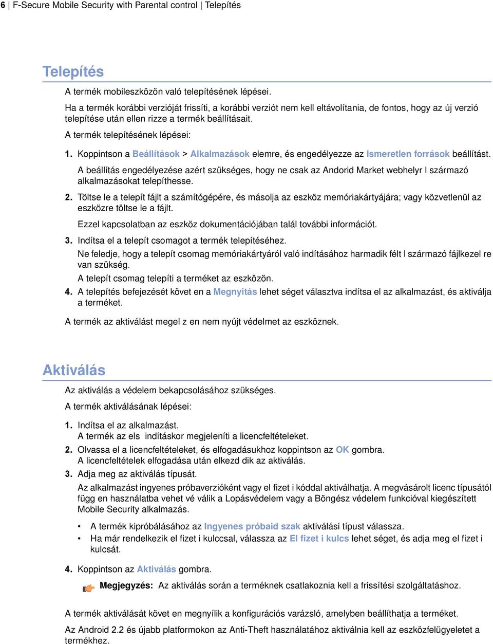 Koppintson a Beállítások > Alkalmazások elemre, és engedélyezze az Ismeretlen források beállítást.