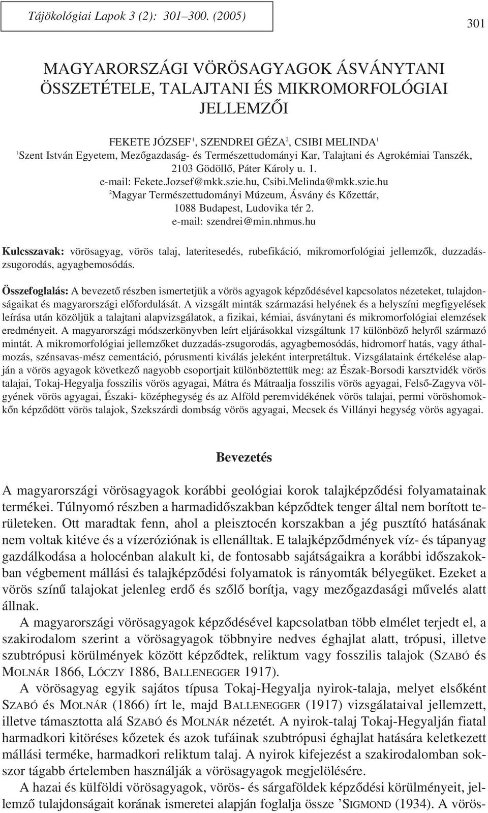 Természettudományi Kar, Talajtani és Agrokémiai Tanszék, 2103 Gödöllõ, Páter Károly u. 1. e-mail: Fekete.Jozsef@mkk.szie.