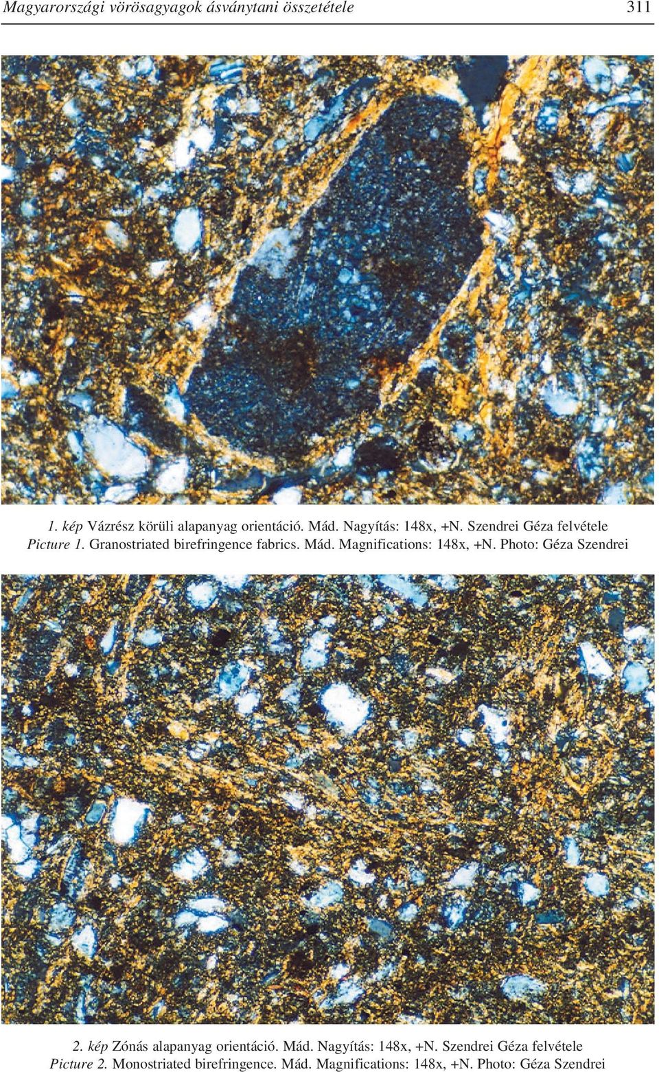 Magnifications: 148x, +N. Photo: Géza Szendrei 2. kép Zónás alapanyag orientáció. Mád. Nagyítás: 148x, +N.