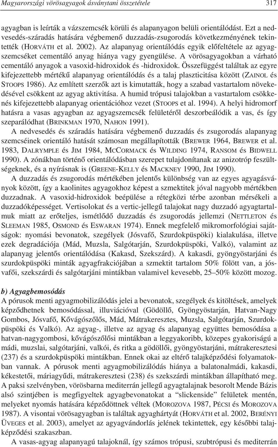Az alapanyag orientálódás egyik elõfeltétele az agyagszemcséket cementáló anyag hiánya vagy gyengülése. A vörösagyagokban a várható cementáló anyagok a vasoxid-hidroxidok és -hidroxidok.