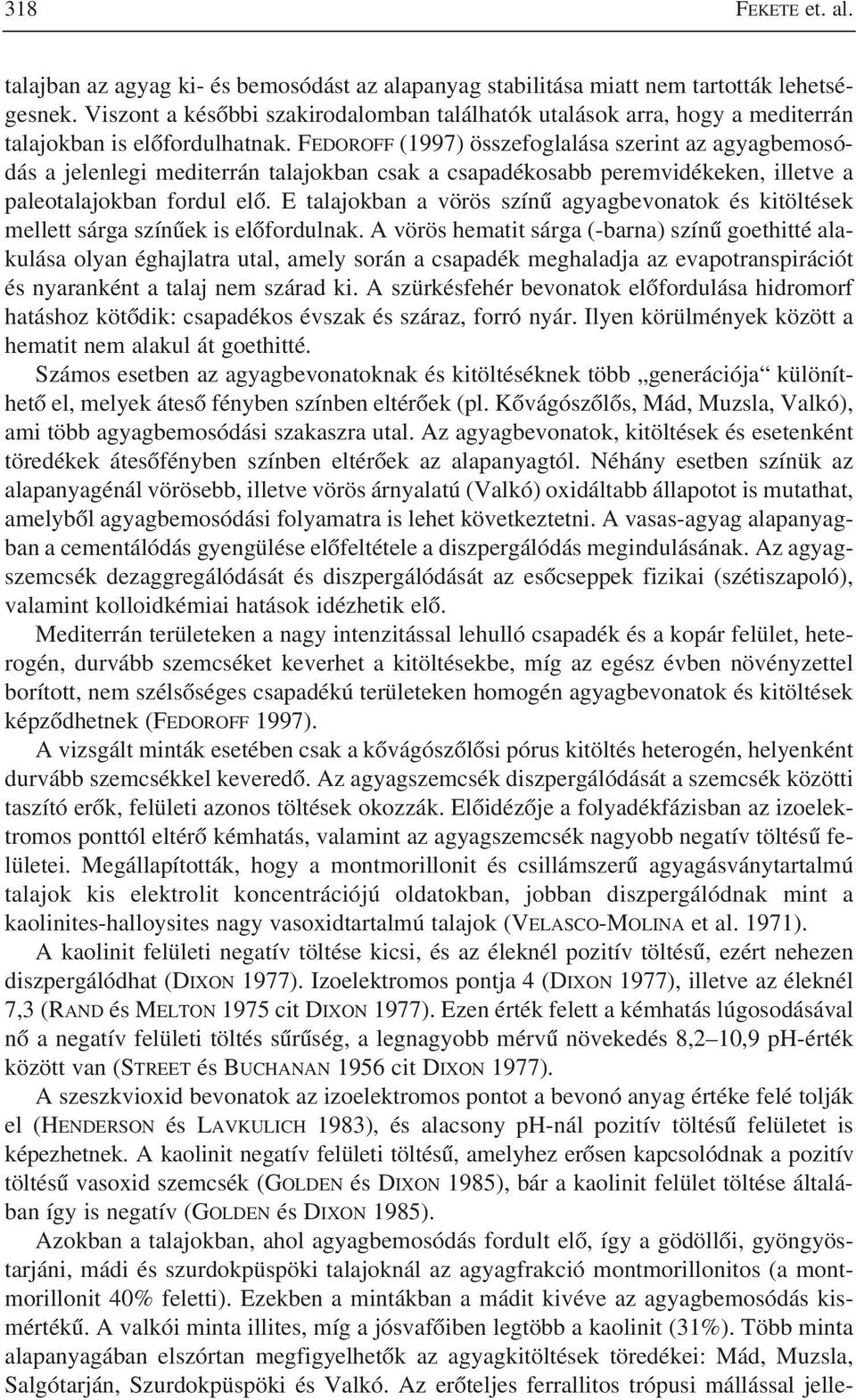 FEDOROFF (1997) összefoglalása szerint az agyagbemosódás a jelenlegi mediterrán talajokban csak a csapadékosabb peremvidékeken, illetve a paleotalajokban fordul elõ.