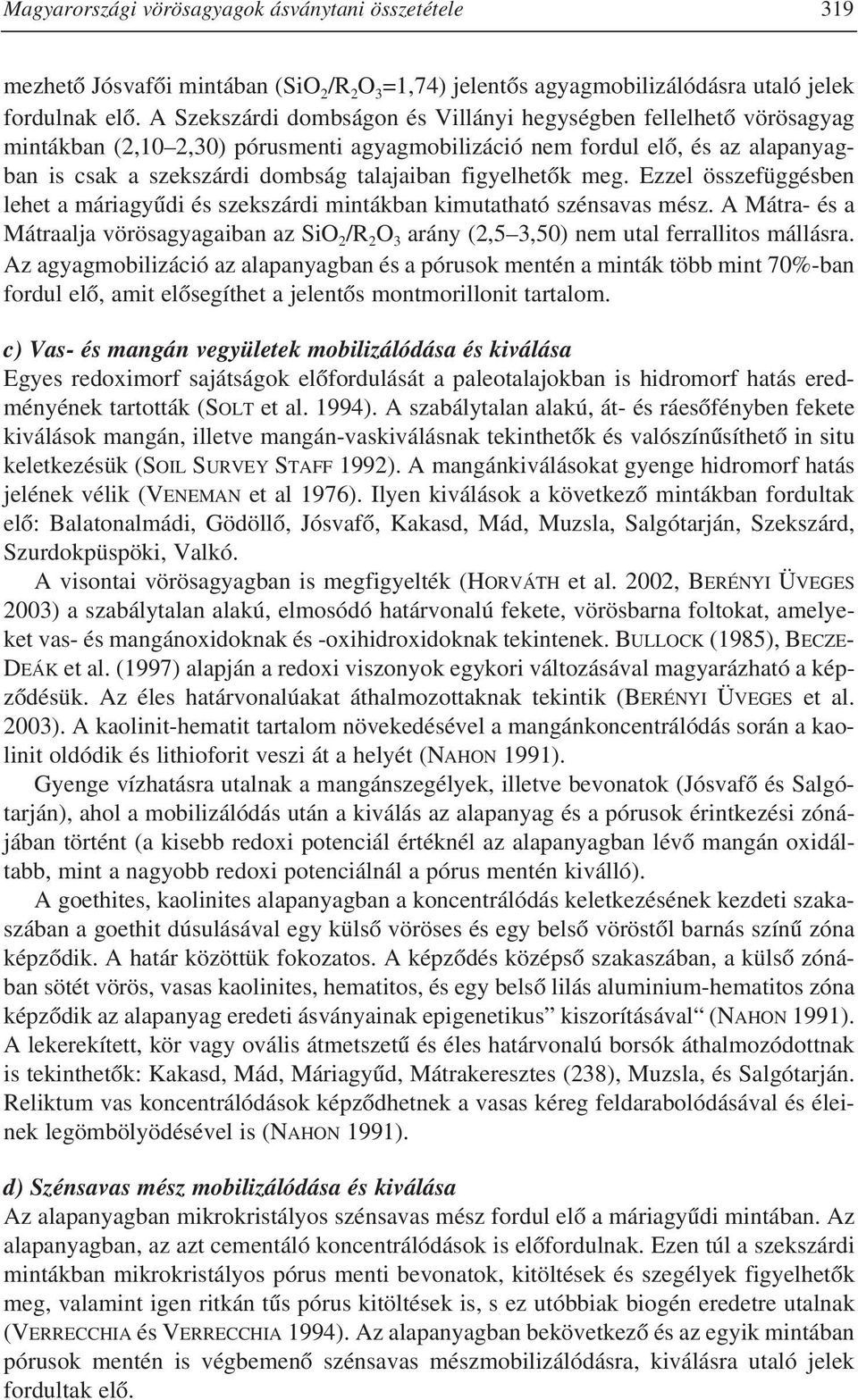 figyelhetõk meg. Ezzel összefüggésben lehet a máriagyûdi és szekszárdi mintákban kimutatható szénsavas mész.