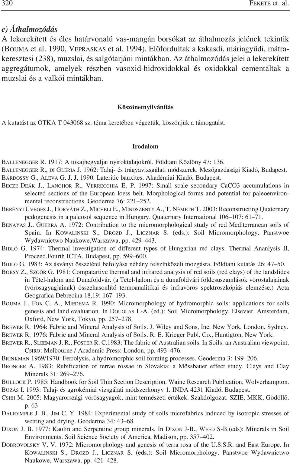 Az áthalmozódás jelei a lekerekített aggregátumok, amelyek részben vasoxid-hidroxidokkal és oxidokkal cementáltak a muzslai és a valkói mintákban. Köszönetnyilvánítás A kutatást az OTKA T 043068 sz.