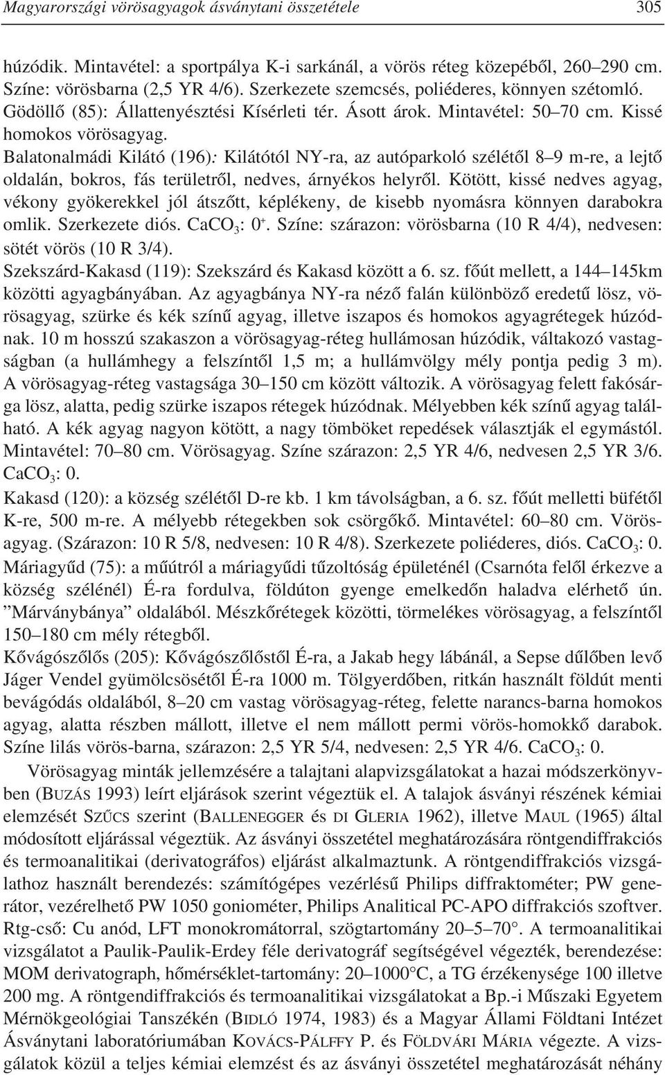 Balatonalmádi Kilátó (196): Kilátótól NY-ra, az autóparkoló szélétõl 8 9 m-re, a lejtõ oldalán, bokros, fás területrõl, nedves, árnyékos helyrõl.