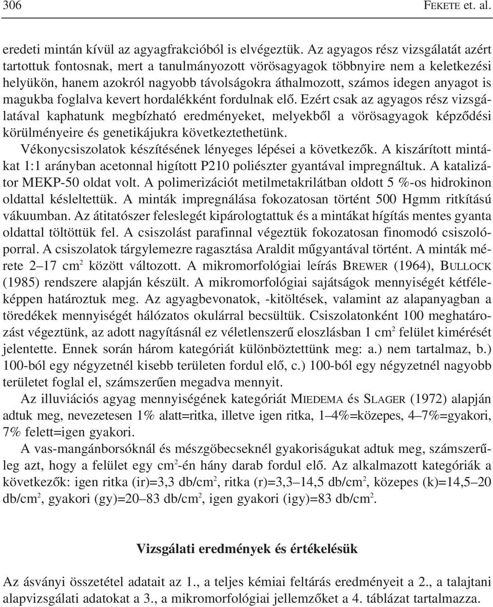 is magukba foglalva kevert hordalékként fordulnak elõ.