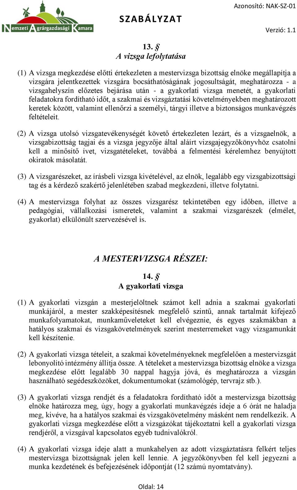 ellenőrzi a személyi, tárgyi illetve a biztonságos munkavégzés feltételeit.