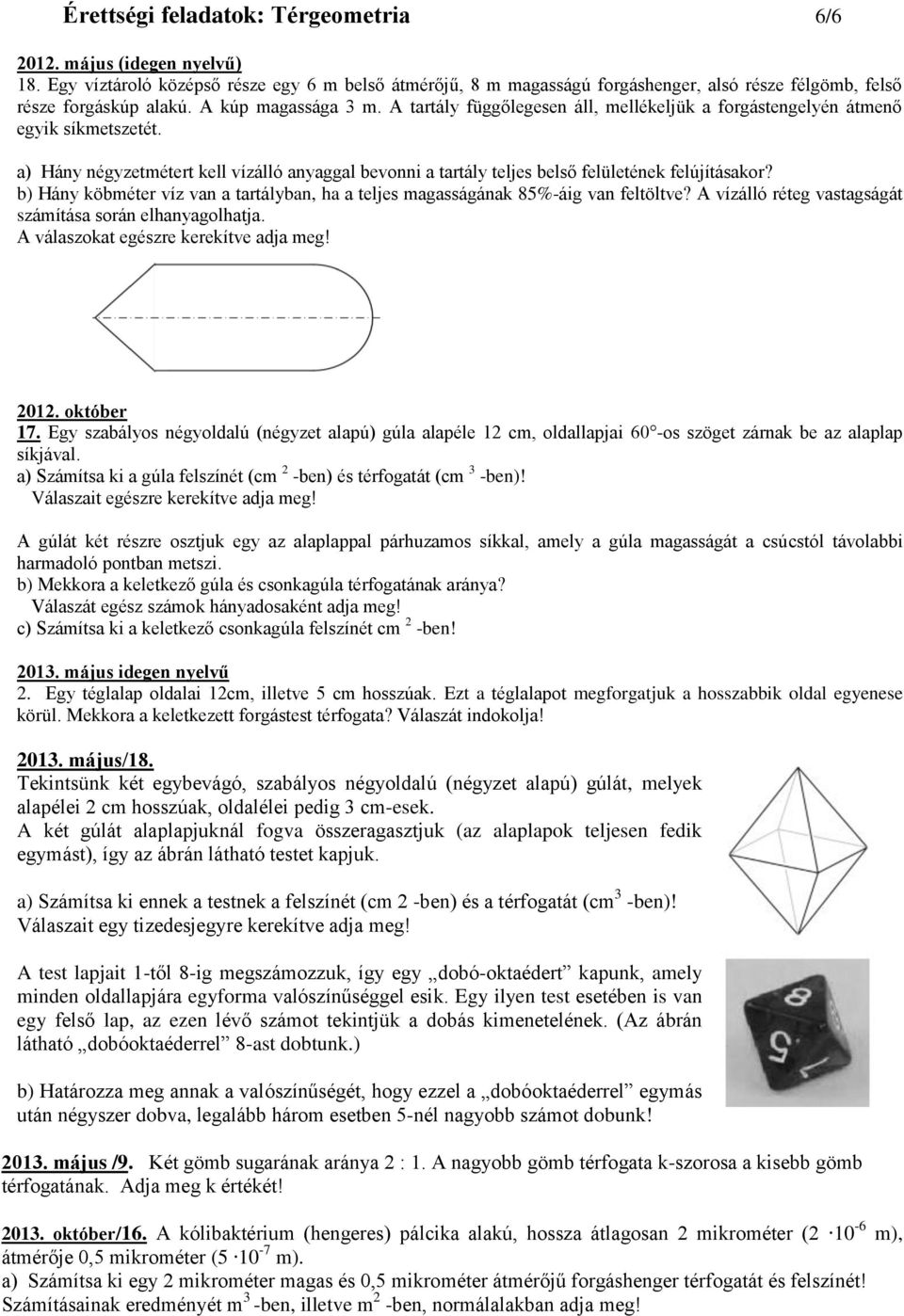 a) Hány négyzetmétert kell vízálló anyaggal bevonni a tartály teljes belső felületének felújításakor? b) Hány köbméter víz van a tartályban, ha a teljes magasságának 85%-áig van feltöltve?