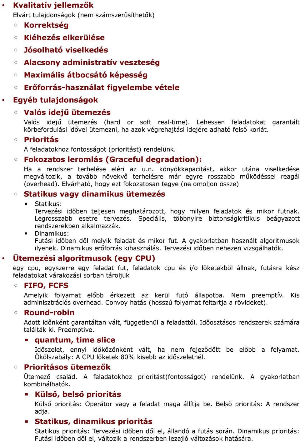Lehessen feladatokat garantált körbefordulási idővel ütemezni, ha azok végrehajtási idejére adható felső korlát. Prioritás A feladatokhoz fontosságot (prioritást) rendelünk.