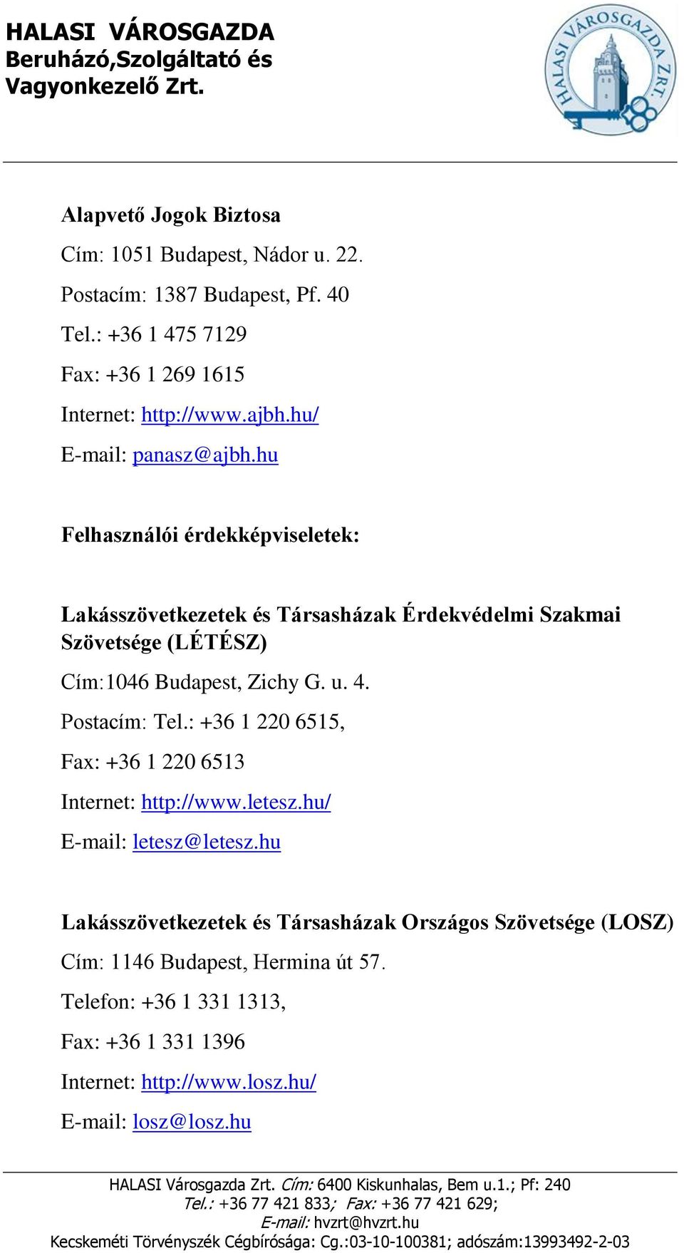 hu Felhasználói érdekképviseletek: Lakásszövetkezetek és Társasházak Érdekvédelmi Szakmai Szövetsége (LÉTÉSZ) Cím:1046 Budapest, Zichy G. u. 4.