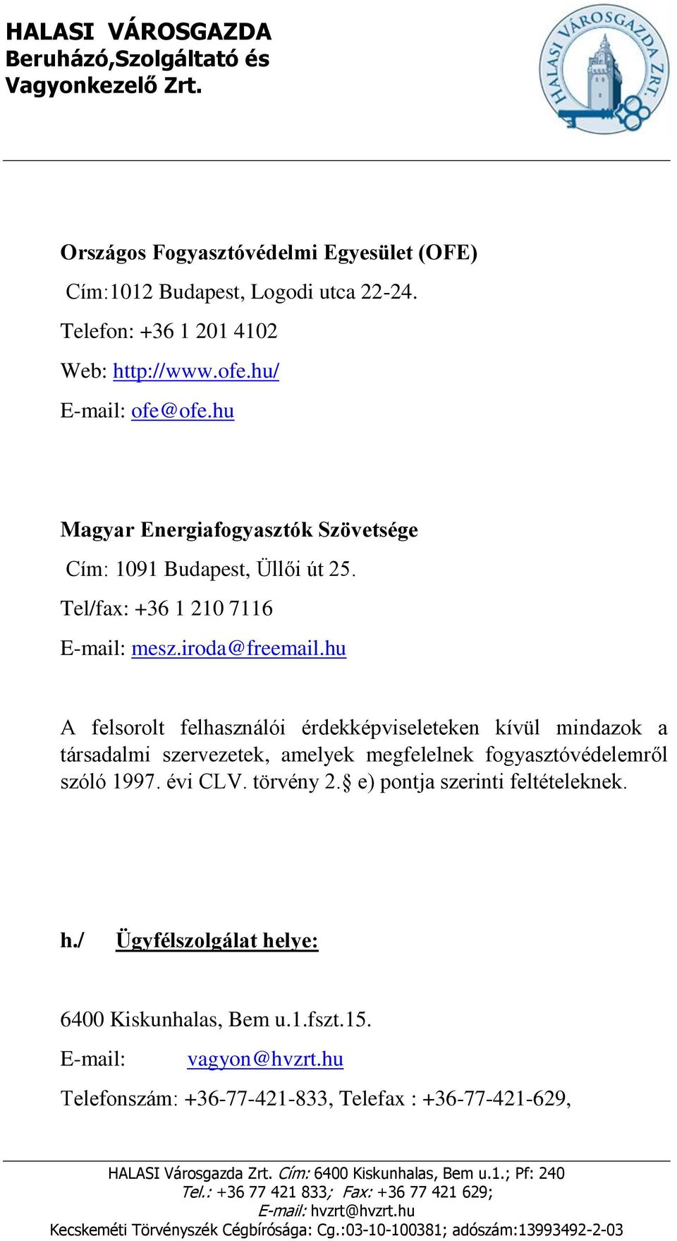 hu A felsorolt felhasználói érdekképviseleteken kívül mindazok a társadalmi szervezetek, amelyek megfelelnek fogyasztóvédelemről szóló 1997. évi CLV.