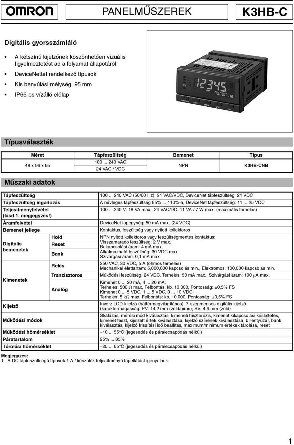 ) Áramfelvétel jellege Digitális bemenetek Kimenetek Kijelzõ Mûködési módok Mûködési hõmérséklet old Reset Bank Relés Tranzisztoros Analóg 00... 40 VA 4 VA / VD Páratartalom 5%.