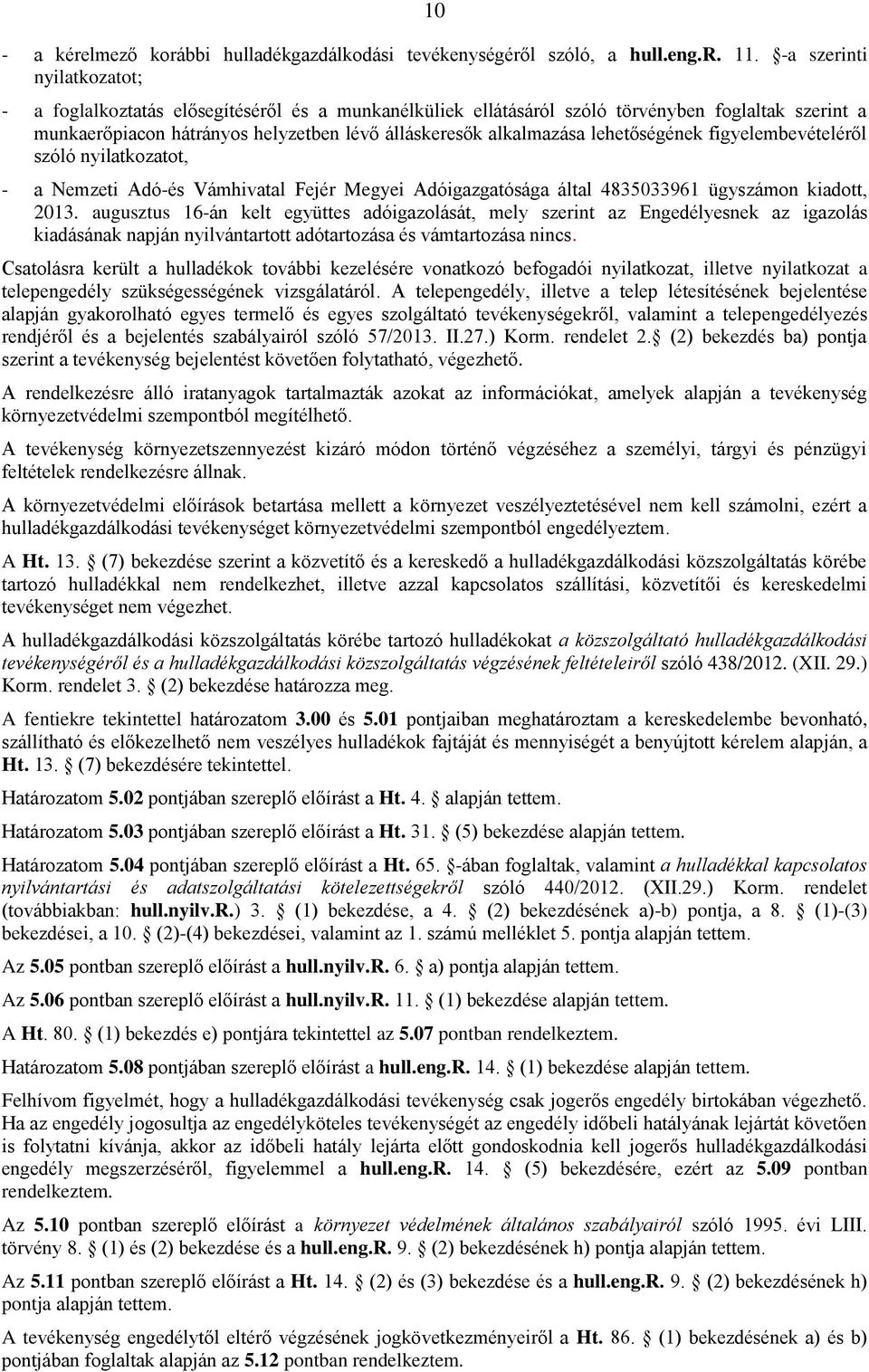 lehetőségének figyelembevételéről szóló nyilatkozatot, - a Nemzeti Adó-és Vámhivatal Fejér Megyei Adóigazgatósága által 4835033961 ügyszámon kiadott, 2013.