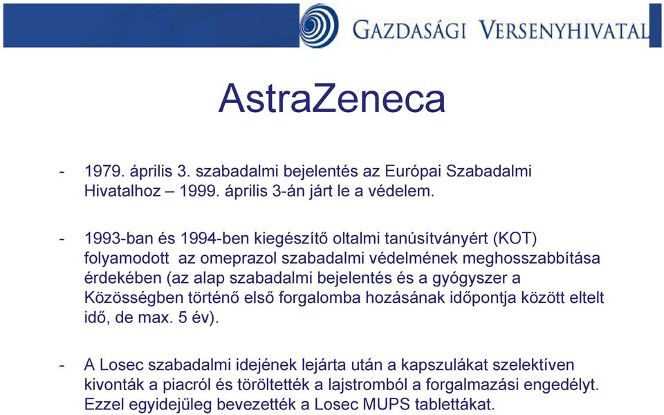 szabadalmi bejelentés és a gyógyszer a Közösségben történő első forgalomba hozásának időpontja között eltelt idő, de max. 5 év).