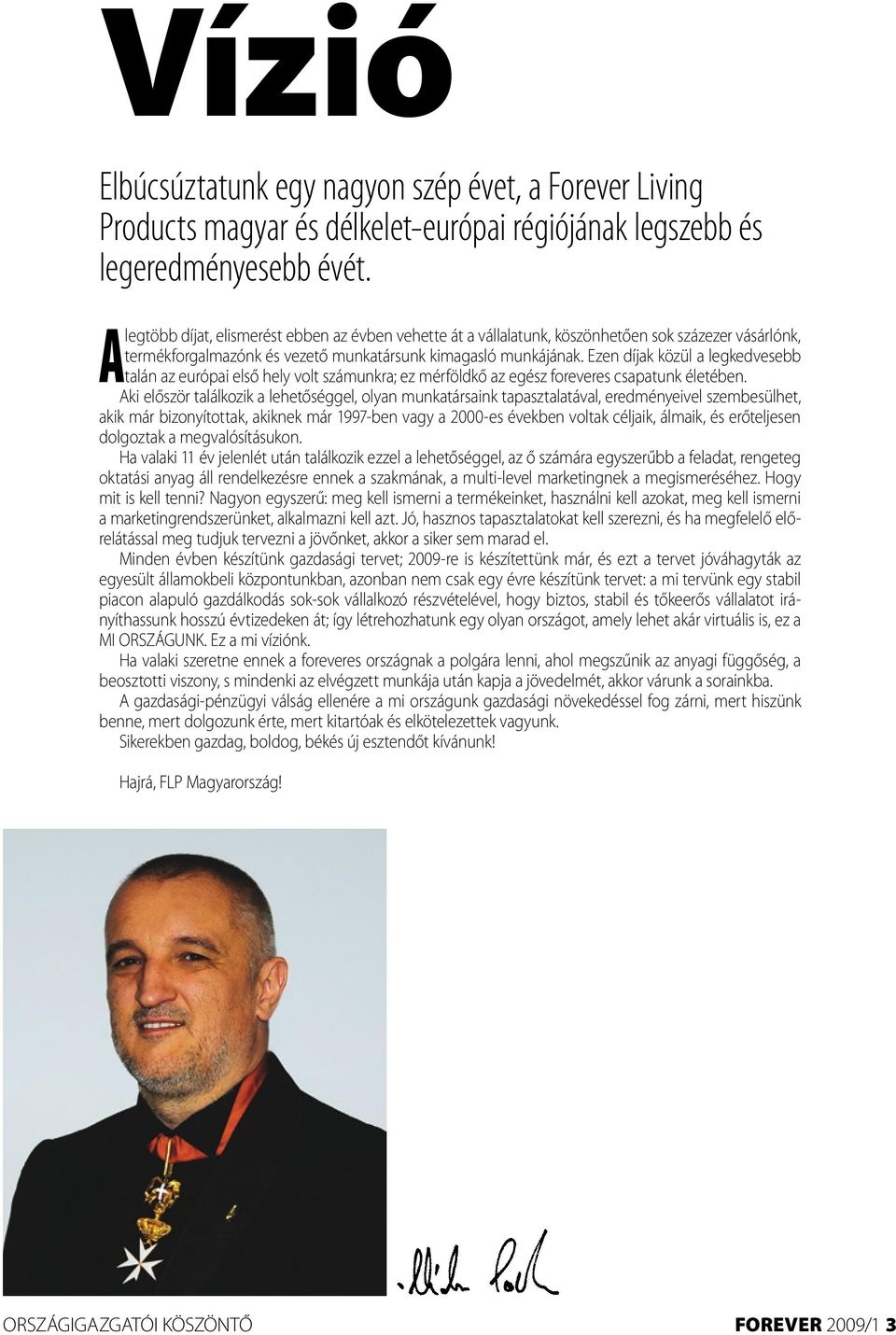 Ezen díjak közül a legkedvesebb talán az európai első hely volt számunkra; ez mérföldkő az egész foreveres csapatunk életében.