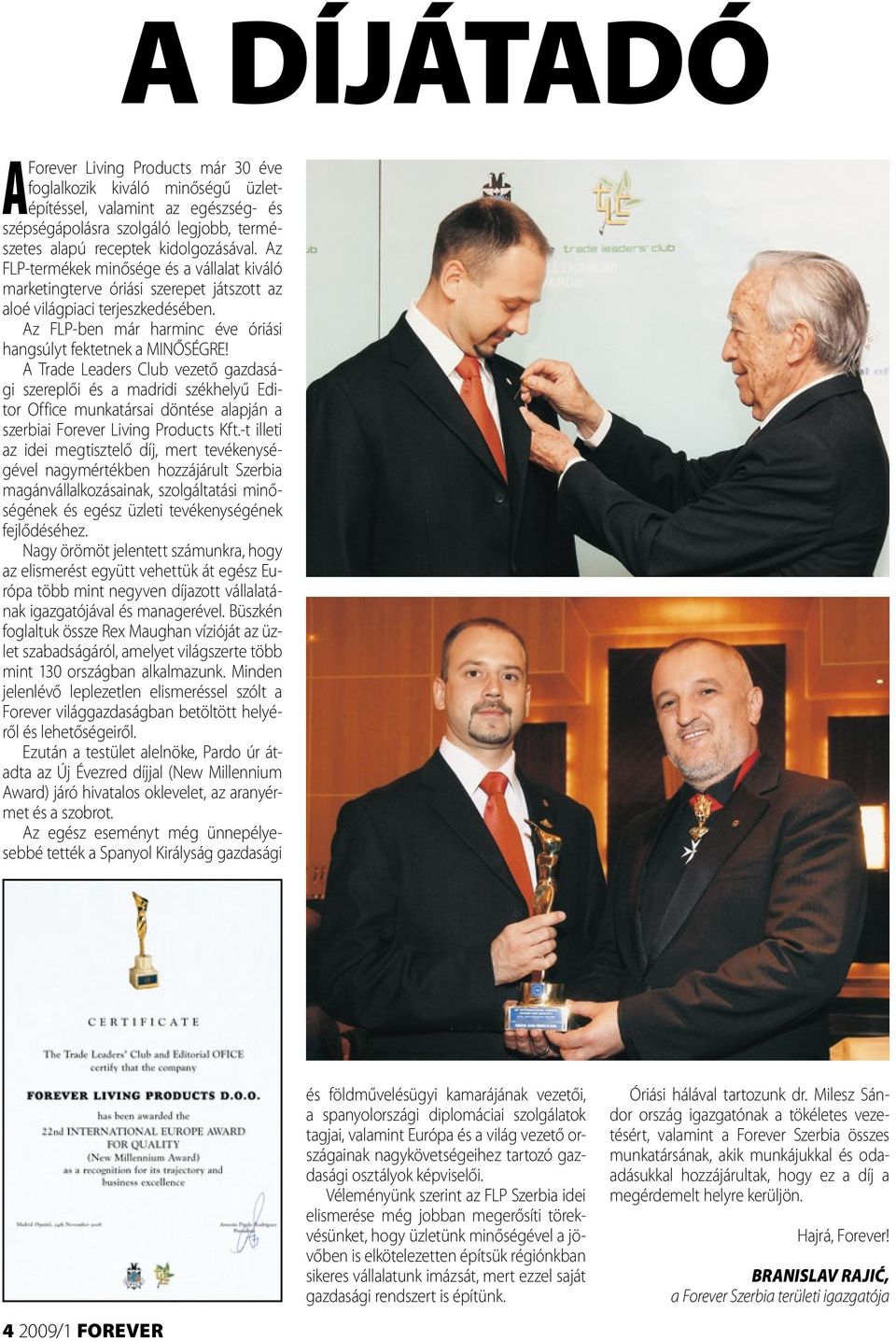 A Trade Leaders Club vezető gazdasági szereplői és a madridi székhelyű Editor Office munkatársai döntése alapján a szerbiai Forever Living Products Kft.
