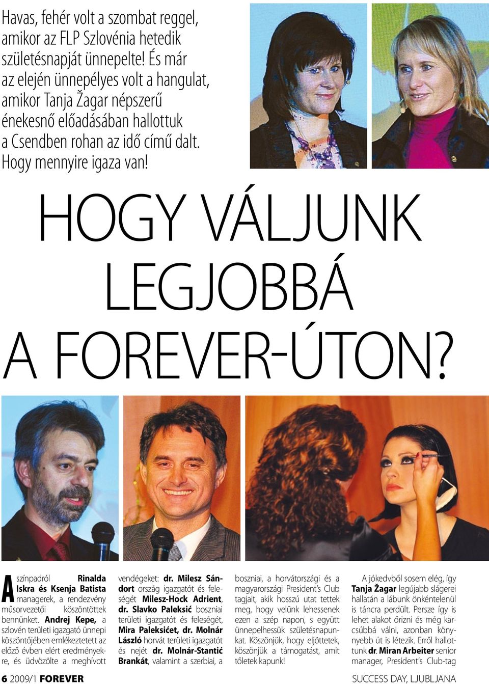 Hogy váljunk legjobbá a forever-úton? A színpadról Rinalda Iskra és Ksenja Batista managerek, a rendezvény műsorvezetői köszöntöttek bennünket.