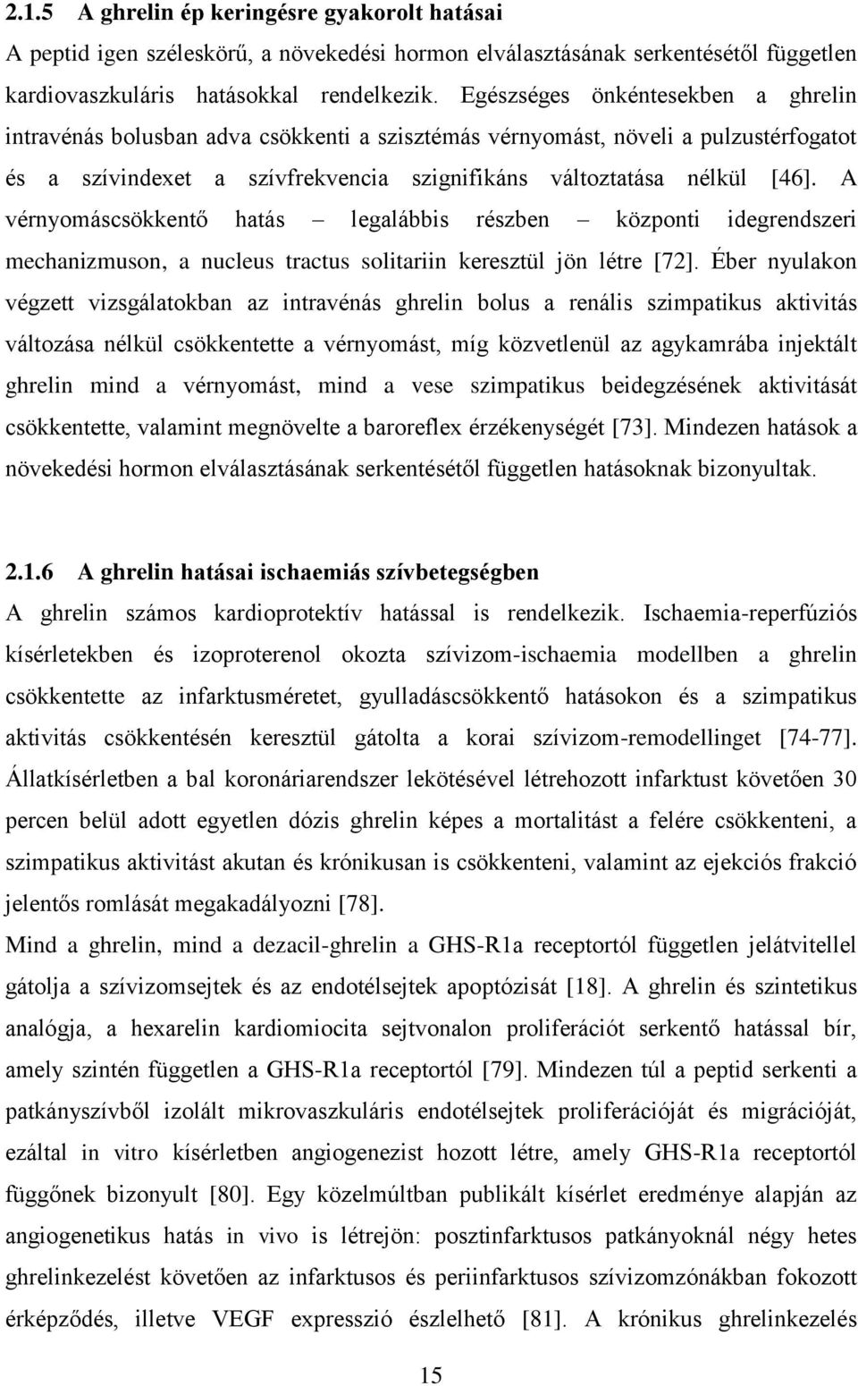 A vérnyomáscsökkentő hatás legalábbis részben központi idegrendszeri mechanizmuson, a nucleus tractus solitariin keresztül jön létre [72].