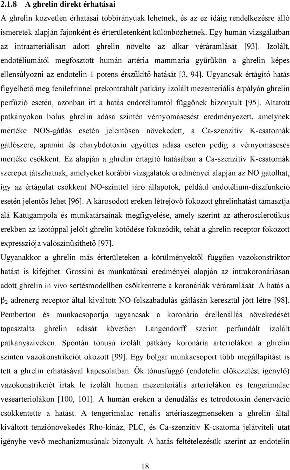 Izolált, endotéliumától megfosztott humán artéria mammaria gyűrűkön a ghrelin képes ellensúlyozni az endotelin-1 potens érszűkítő hatását [3, 94].