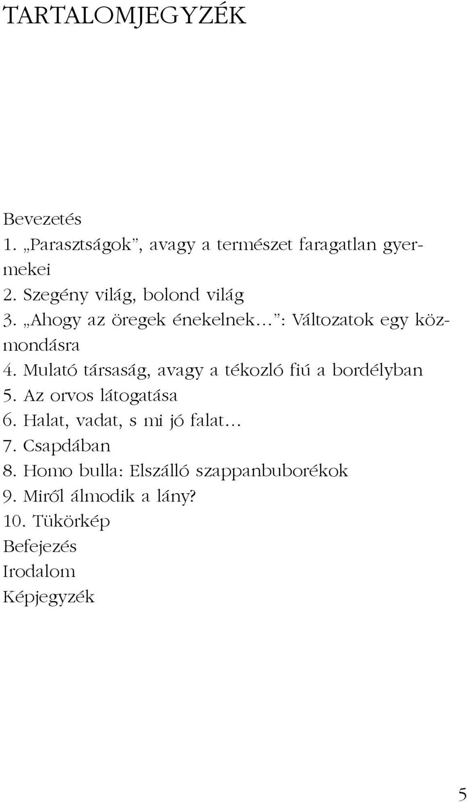 Mulató társaság, avagy a tékozló fiú a bordélyban 5. Az orvos látogatása 6.