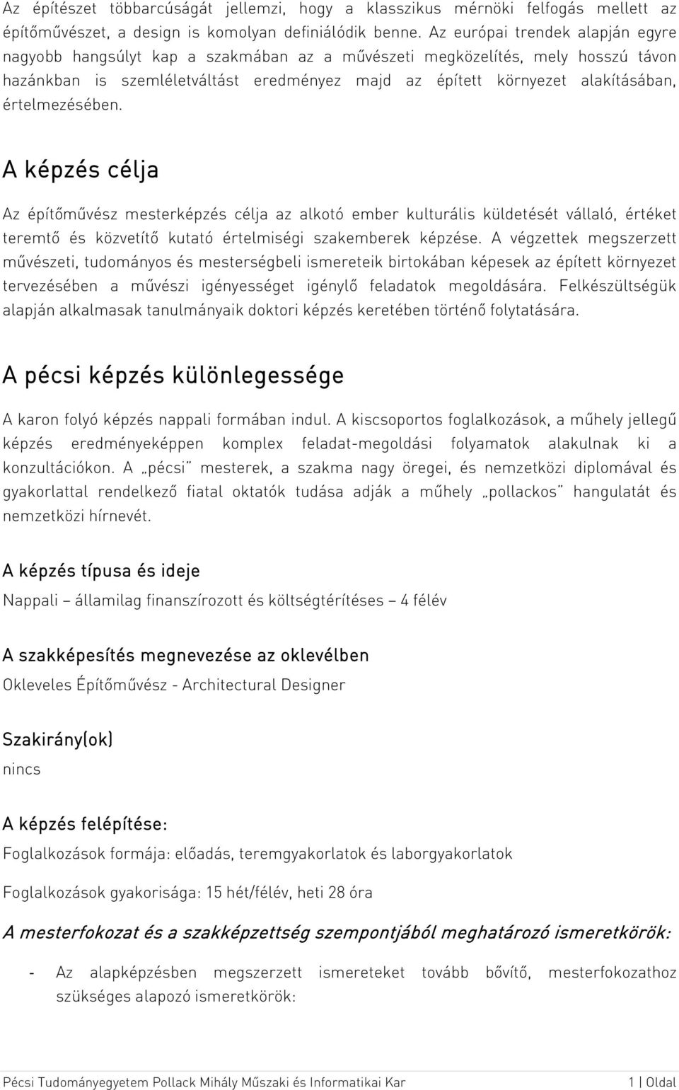 értelmezésében. A képzés célja Az építőművész mesterképzés célja az alkotó ember kulturális küldetését vállaló, értéket teremtő és közvetítő kutató értelmiségi szakemberek képzése.