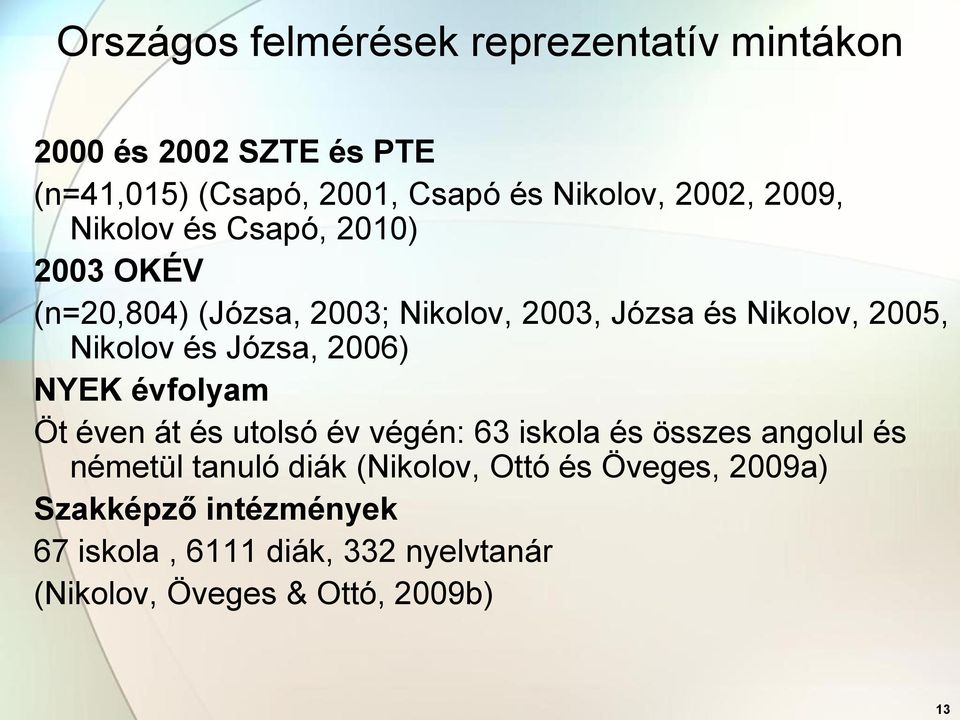 Józsa, 2006) NYEK évfolyam Öt éven át és utolsó év végén: 63 iskola és összes angolul és németül tanuló diák