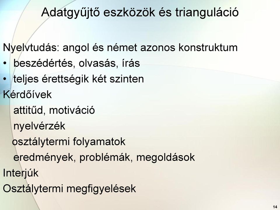 szinten Kérdőívek attitűd, motiváció nyelvérzék osztálytermi