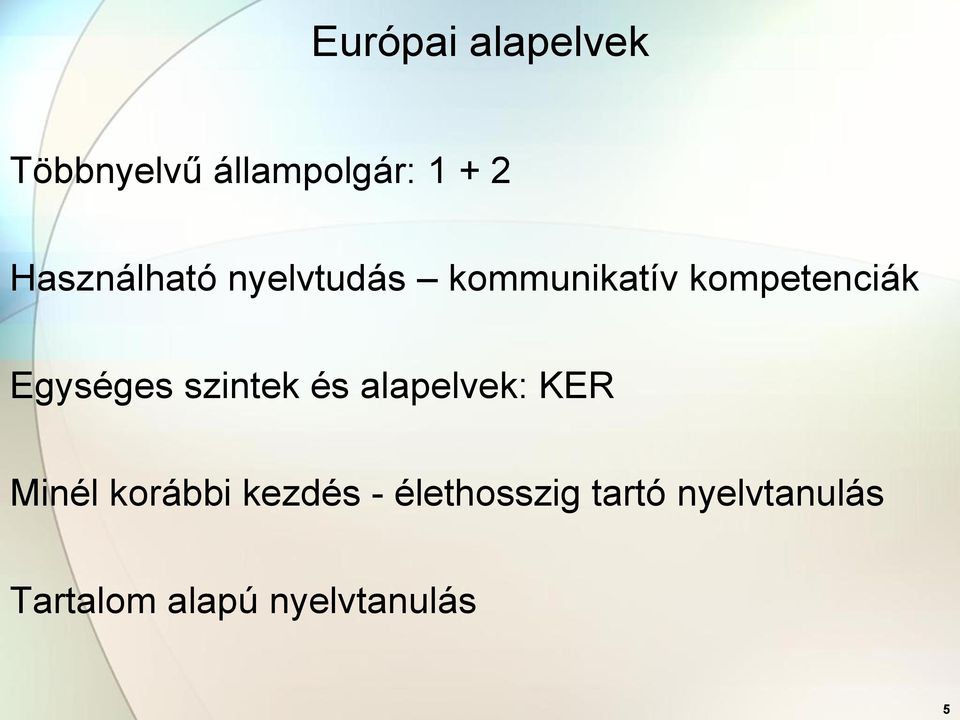 Egységes szintek és alapelvek: KER Minél korábbi