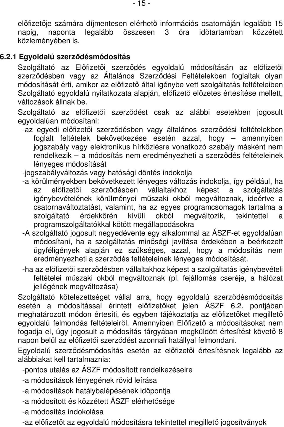 az előfizető által igénybe vett szolgáltatás feltételeiben Szolgáltató egyoldalú nyilatkozata alapján, előfizető előzetes értesítése mellett, változások állnak be.