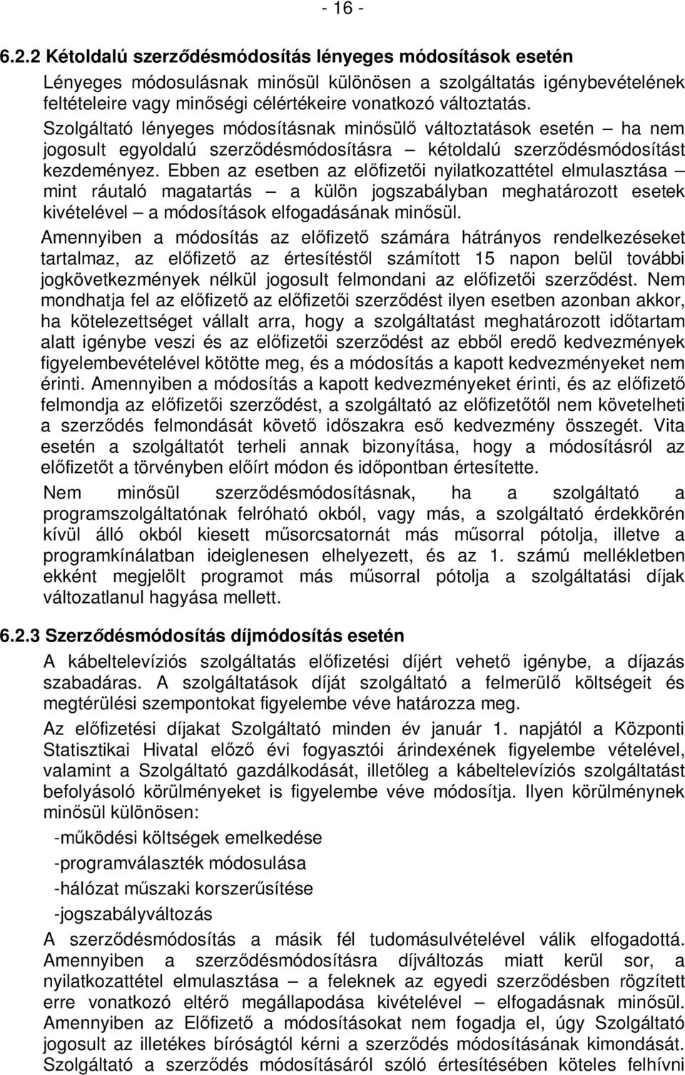 Szolgáltató lényeges módosításnak minősülő változtatások esetén ha nem jogosult egyoldalú szerződésmódosításra kétoldalú szerződésmódosítást kezdeményez.