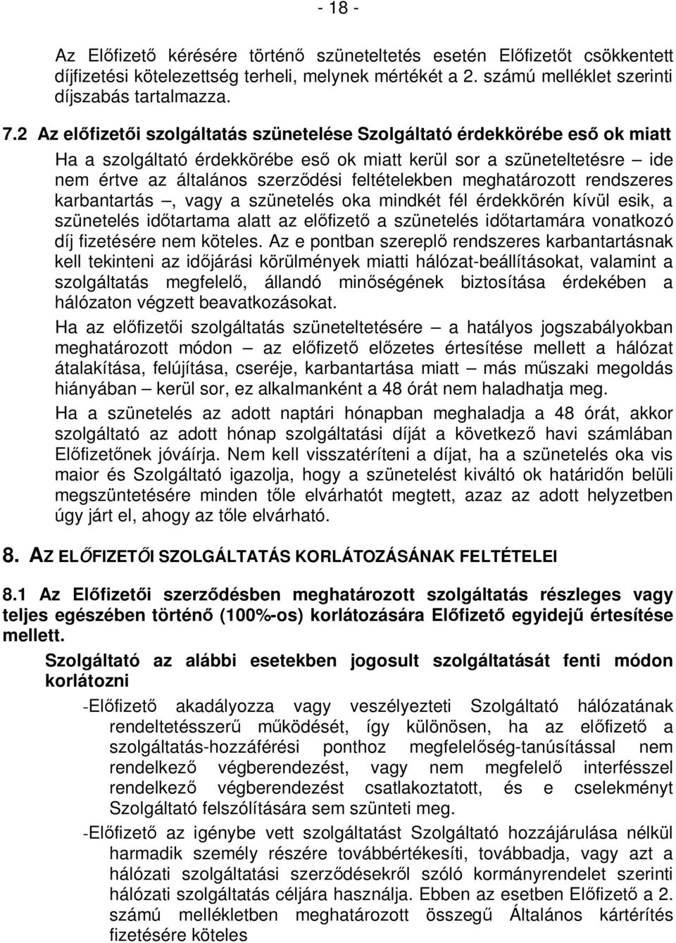 meghatározott rendszeres karbantartás, vagy a szünetelés oka mindkét fél érdekkörén kívül esik, a szünetelés időtartama alatt az előfizető a szünetelés időtartamára vonatkozó díj fizetésére nem