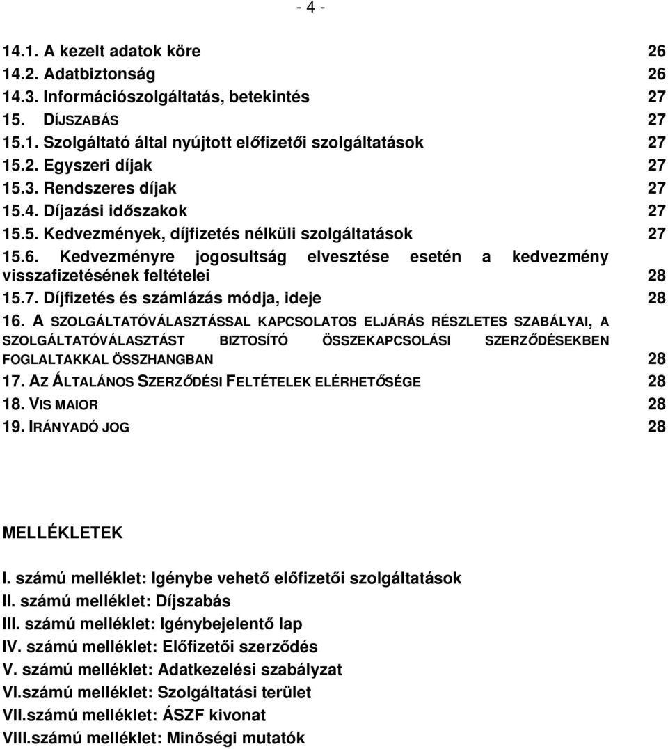 Kedvezményre jogosultság elvesztése esetén a kedvezmény visszafizetésének feltételei 28 15.7. Díjfizetés és számlázás módja, ideje 28 16.