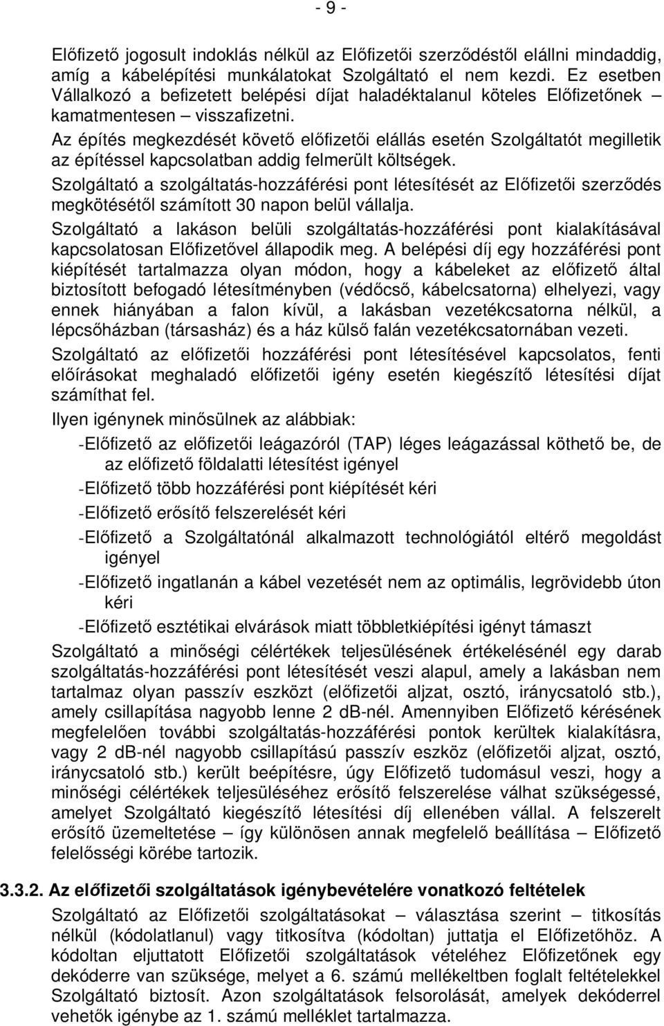 Az építés megkezdését követő előfizetői elállás esetén Szolgáltatót megilletik az építéssel kapcsolatban addig felmerült költségek.